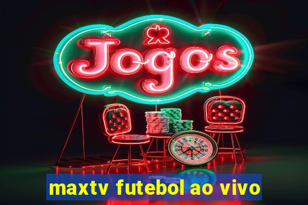 maxtv futebol ao vivo